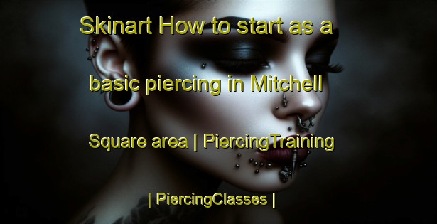 Skinart How to start as a basic piercing in Mitchell Square area | PiercingTraining | PiercingClasses | SkinartTraining-Canada